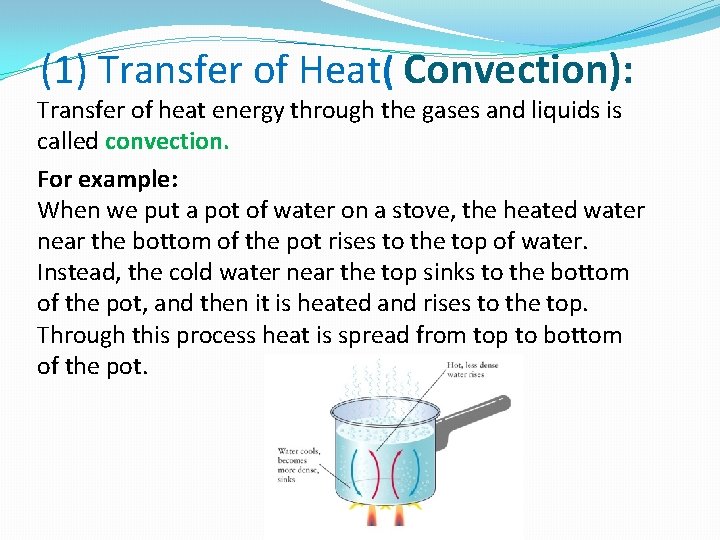 (1) Transfer of Heat( Convection): Transfer of heat energy through the gases and liquids