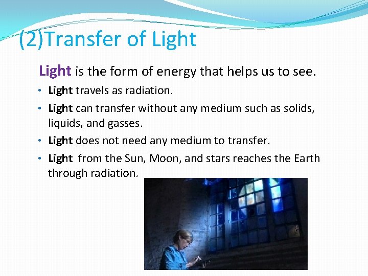 (2)Transfer of Light is the form of energy that helps us to see. •