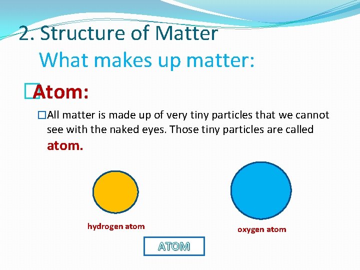 2. Structure of Matter What makes up matter: �Atom: �All matter is made up