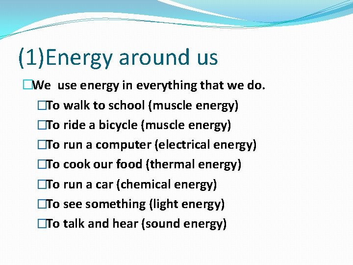(1)Energy around us �We use energy in everything that we do. �To walk to