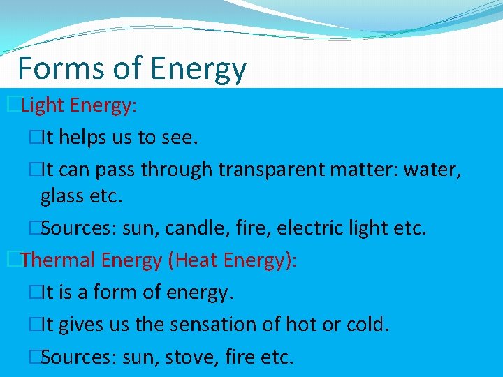 Forms of Energy �Light Energy: �It helps us to see. �It can pass through