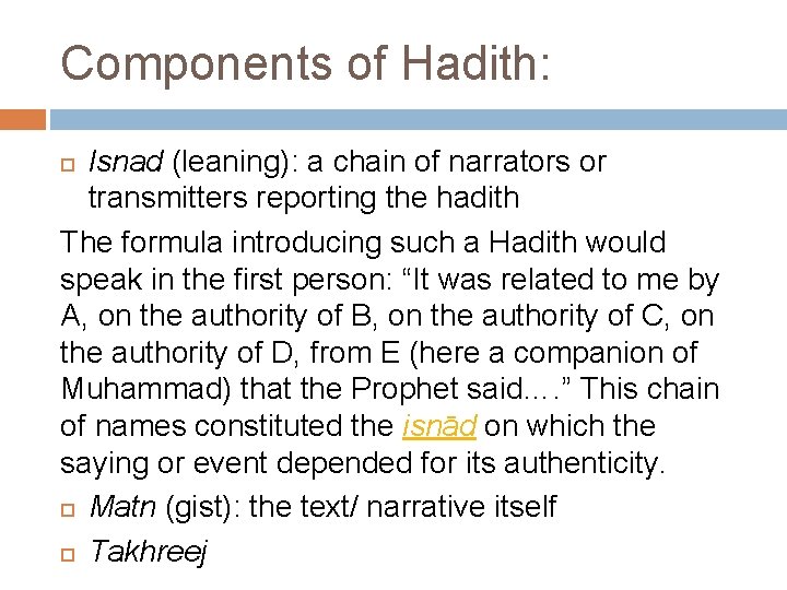 Components of Hadith: Isnad (leaning): a chain of narrators or transmitters reporting the hadith