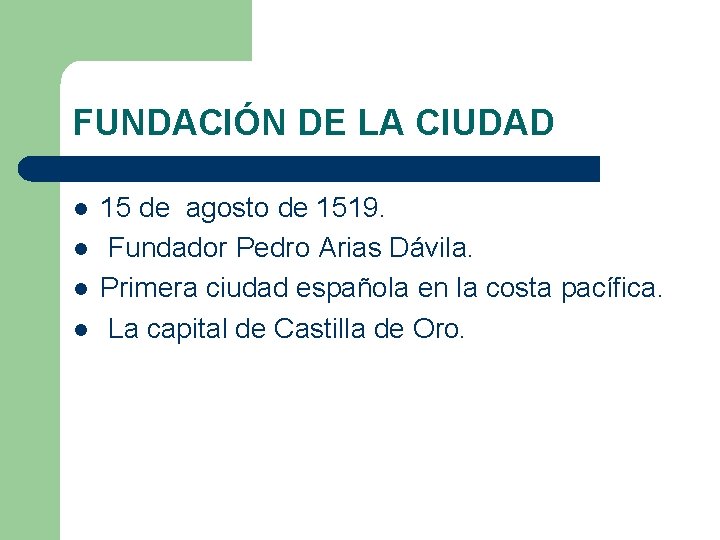 FUNDACIÓN DE LA CIUDAD l l 15 de agosto de 1519. Fundador Pedro Arias