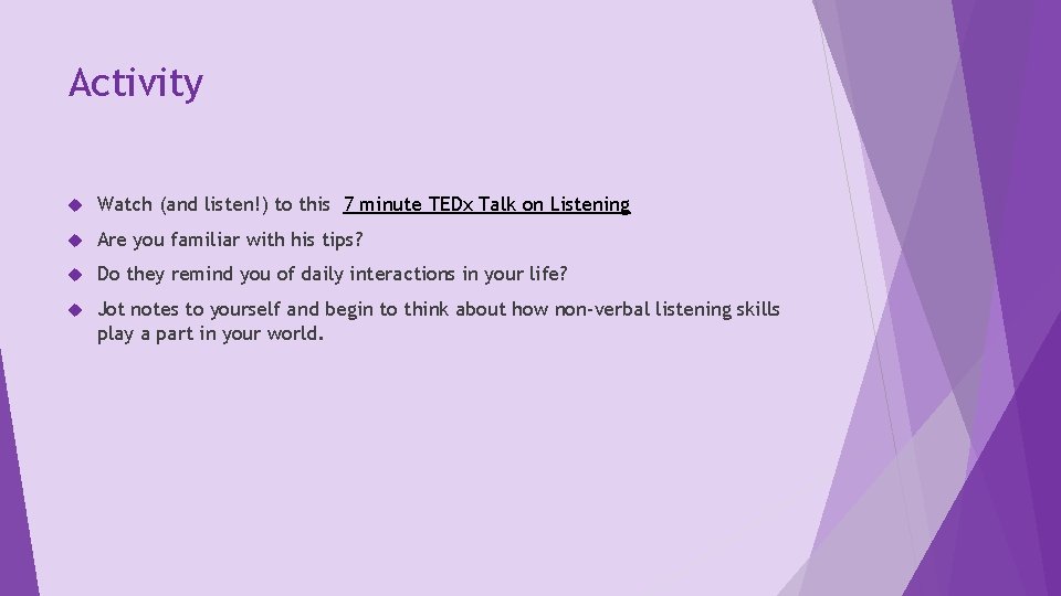 Activity Watch (and listen!) to this 7 minute TEDx Talk on Listening Are you
