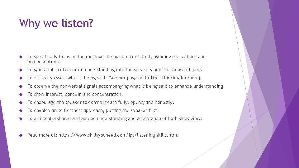 Why we listen? To specifically focus on the messages being communicated, avoiding distractions and