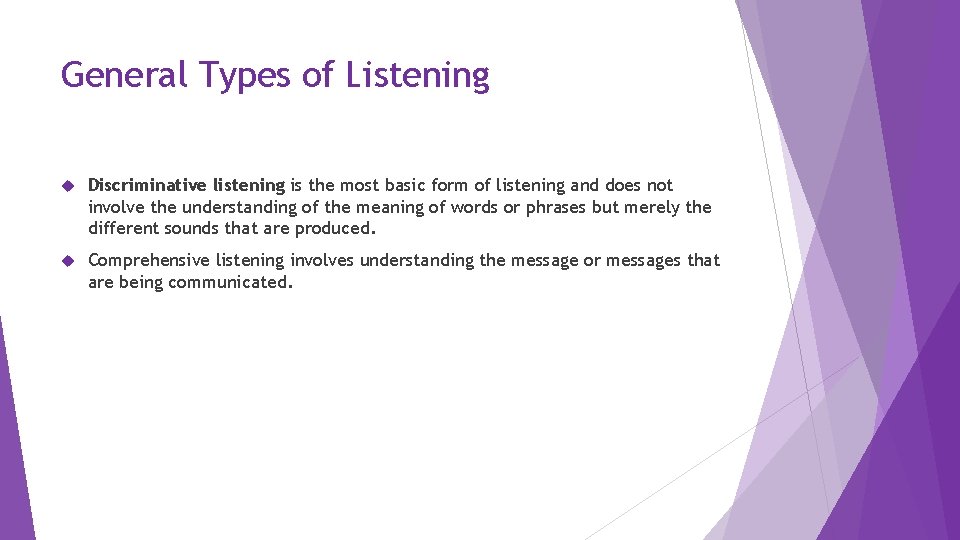 General Types of Listening Discriminative listening is the most basic form of listening and