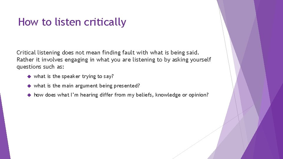 How to listen critically Critical listening does not mean finding fault with what is