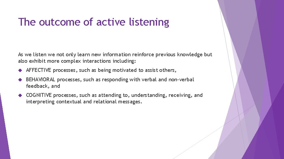 The outcome of active listening As we listen we not only learn new information