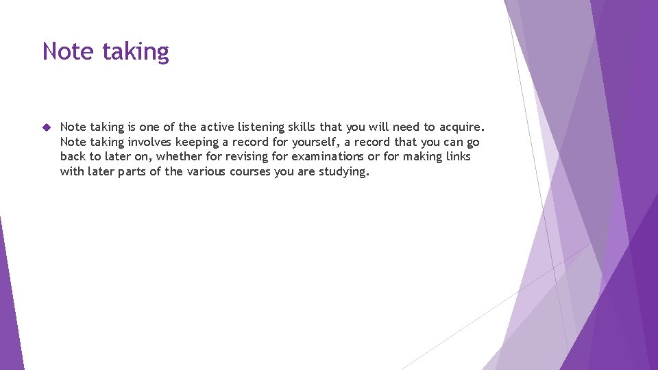 Note taking is one of the active listening skills that you will need to