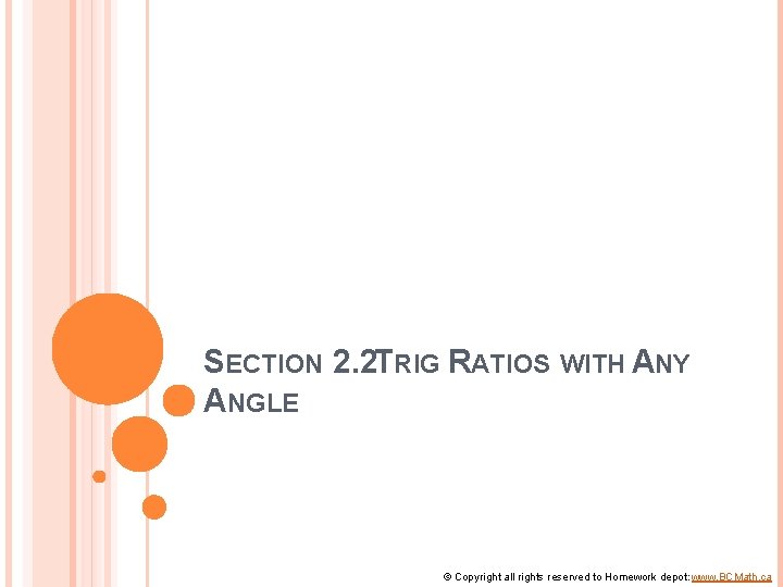 SECTION 2. 2 TRIG RATIOS WITH ANY ANGLE © Copyright all rights reserved to