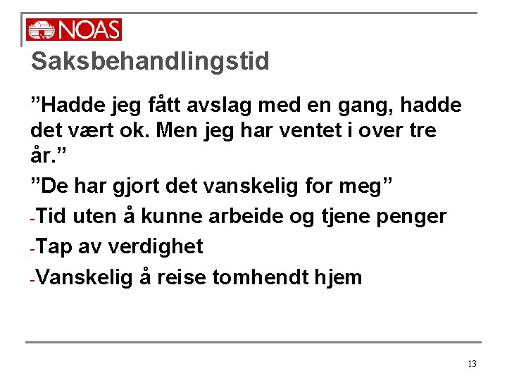 Saksbehandlingstid ”Hadde jeg fått avslag med en gang, hadde det vært ok. Men jeg