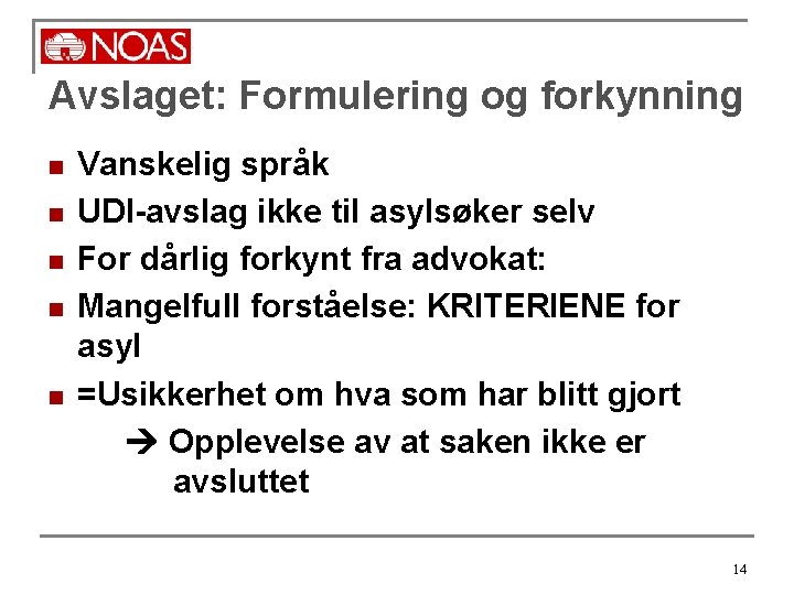 Avslaget: Formulering og forkynning n n n Vanskelig språk UDI-avslag ikke til asylsøker selv