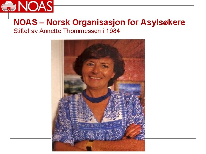 NOAS – Norsk Organisasjon for Asylsøkere Stiftet av Annette Thommessen i 1984 