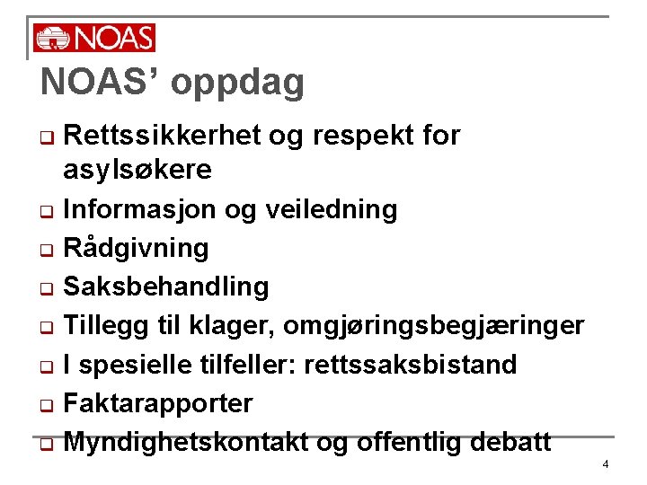 NOAS’ oppdag q Rettssikkerhet og respekt for asylsøkere q Informasjon og veiledning Rådgivning Saksbehandling