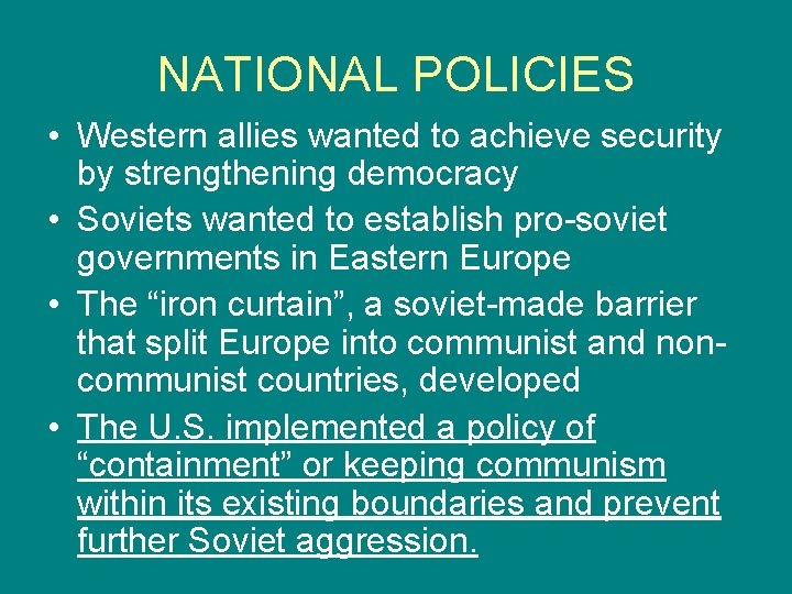 NATIONAL POLICIES • Western allies wanted to achieve security by strengthening democracy • Soviets