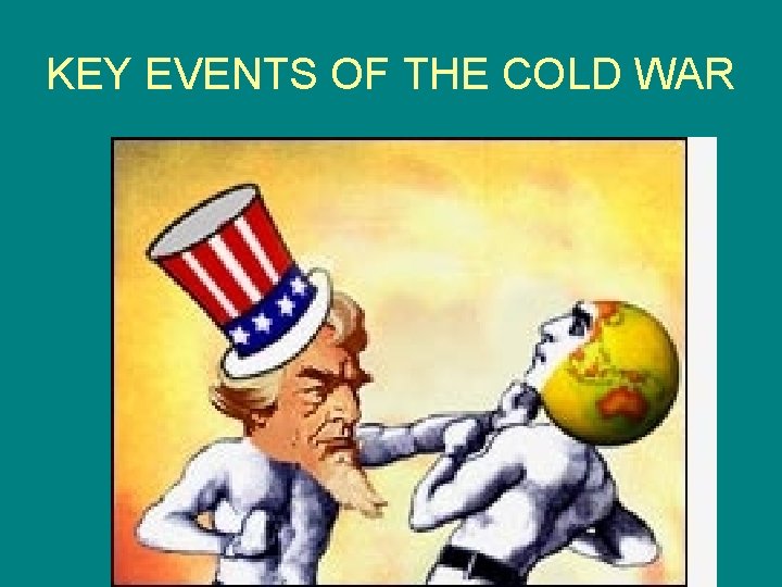 KEY EVENTS OF THE COLD WAR 