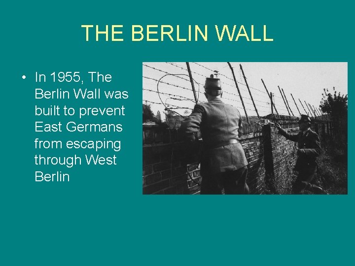 THE BERLIN WALL • In 1955, The Berlin Wall was built to prevent East