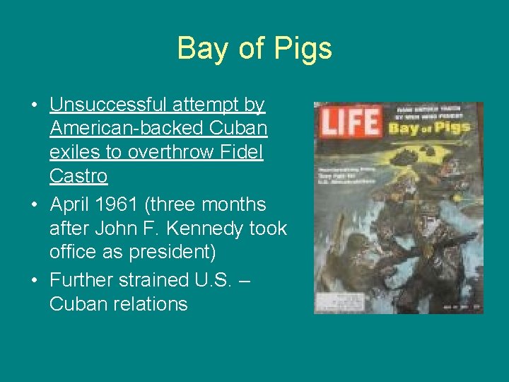 Bay of Pigs • Unsuccessful attempt by American-backed Cuban exiles to overthrow Fidel Castro