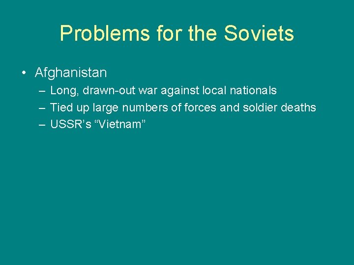 Problems for the Soviets • Afghanistan – Long, drawn-out war against local nationals –