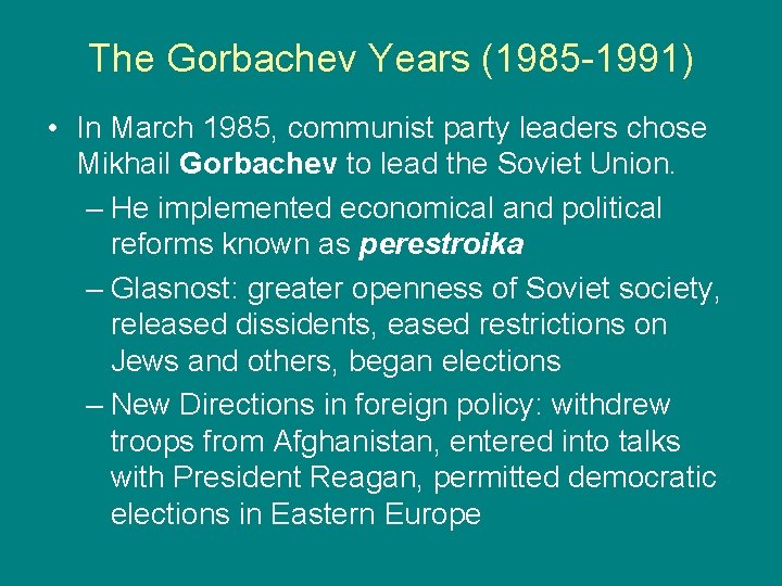 The Gorbachev Years (1985 -1991) • In March 1985, communist party leaders chose Mikhail