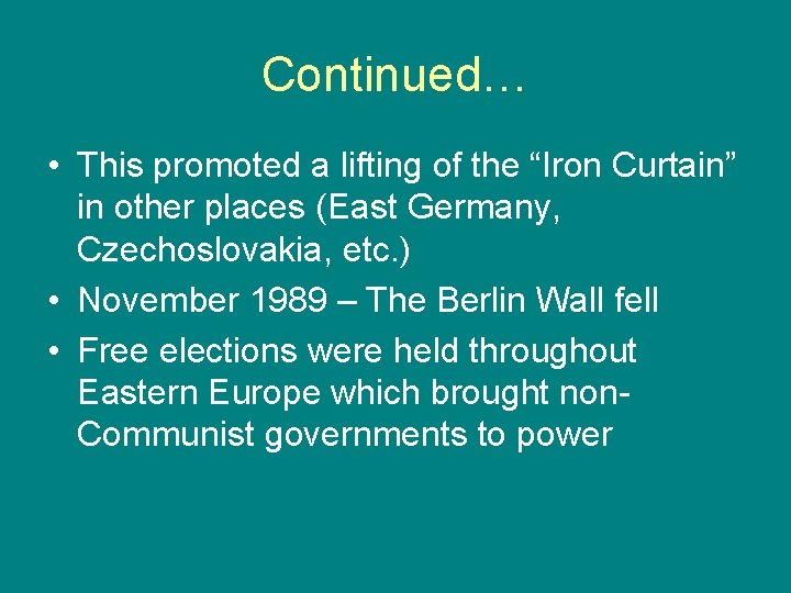 Continued… • This promoted a lifting of the “Iron Curtain” in other places (East