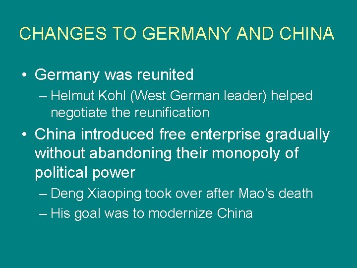 CHANGES TO GERMANY AND CHINA • Germany was reunited – Helmut Kohl (West German