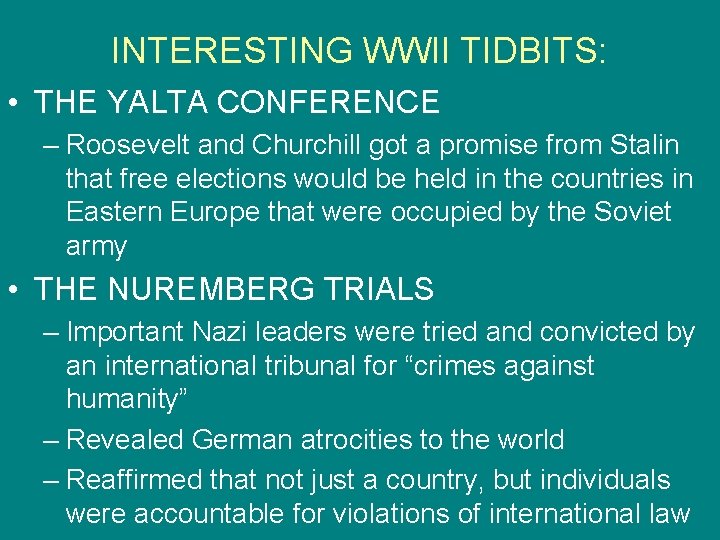 INTERESTING WWII TIDBITS: • THE YALTA CONFERENCE – Roosevelt and Churchill got a promise