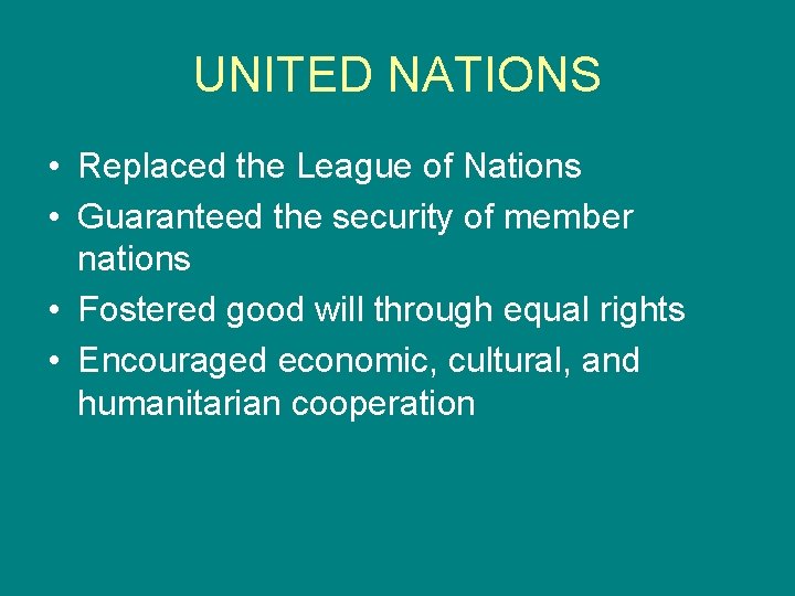 UNITED NATIONS • Replaced the League of Nations • Guaranteed the security of member