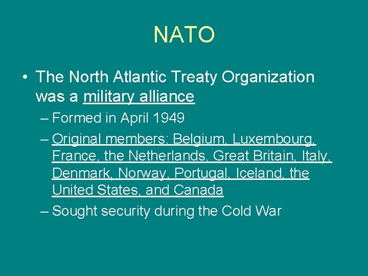 NATO • The North Atlantic Treaty Organization was a military alliance – Formed in