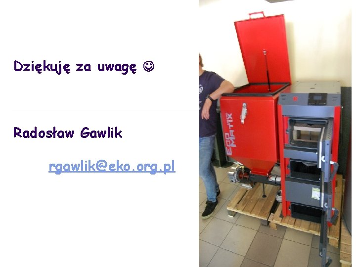 Dziękuję za uwagę Radosław Gawlik rgawlik@eko. org. pl 