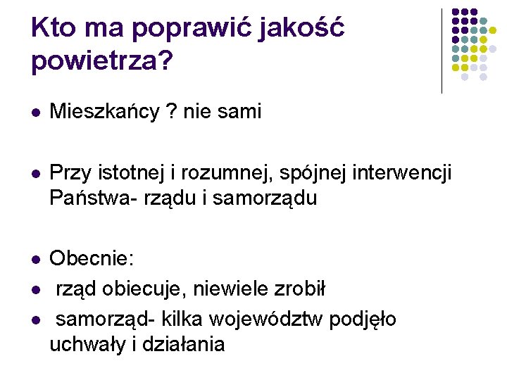 Kto ma poprawić jakość powietrza? l Mieszkańcy ? nie sami l Przy istotnej i