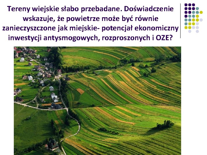 Tereny wiejskie słabo przebadane. Doświadczenie wskazuje, że powietrze może być równie zanieczyszczone jak miejskie-