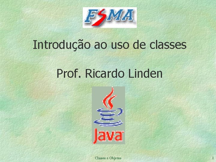 Introdução ao uso de classes Prof. Ricardo Linden Classes e Objetos 1 