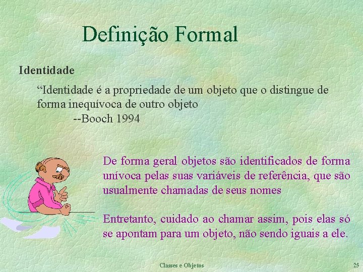 Definição Formal Identidade “Identidade é a propriedade de um objeto que o distingue de