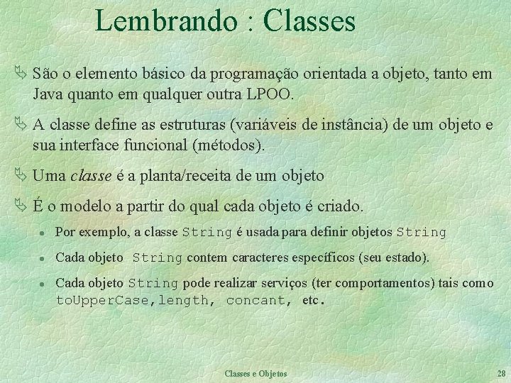 Lembrando : Classes Ä São o elemento básico da programação orientada a objeto, tanto