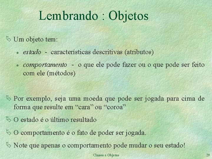 Lembrando : Objetos Ä Um objeto tem: l l estado - características descritivas (atributos)