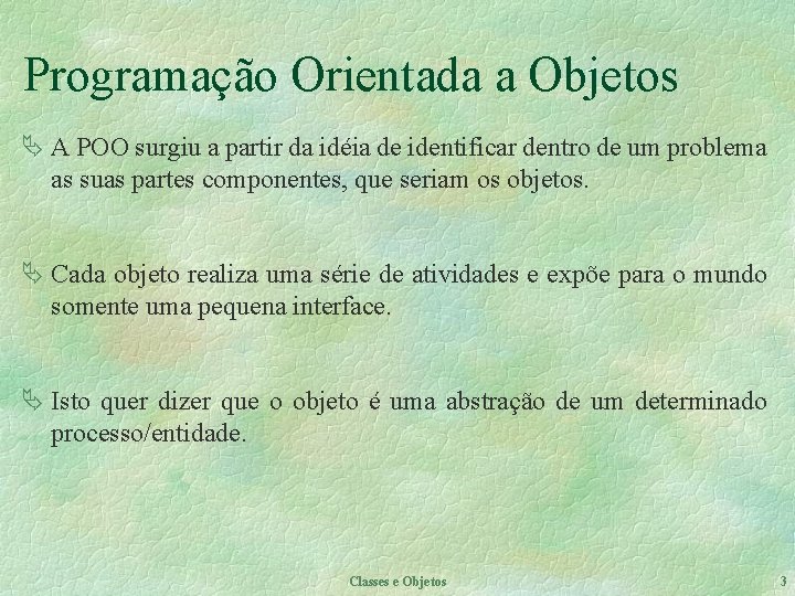 Programação Orientada a Objetos Ä A POO surgiu a partir da idéia de identificar