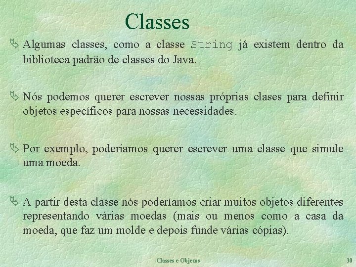 Classes Ä Algumas classes, como a classe String já existem dentro da biblioteca padrão