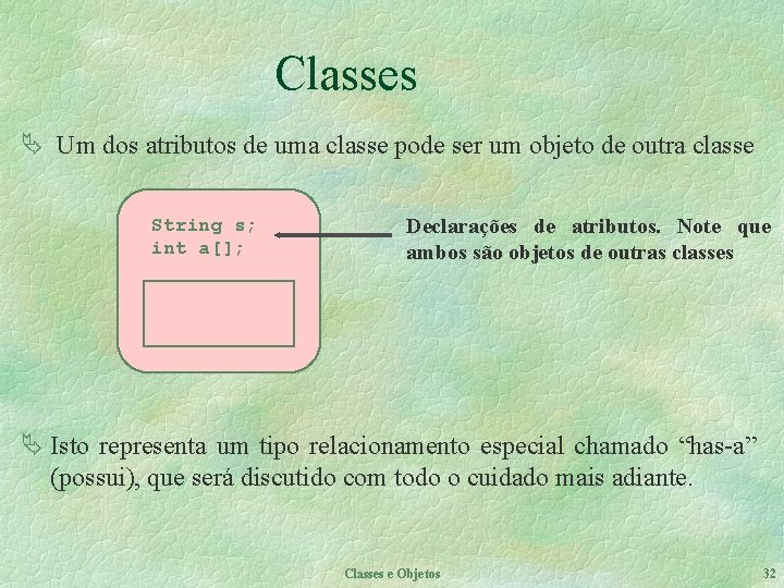 Classes Ä Um dos atributos de uma classe pode ser um objeto de outra