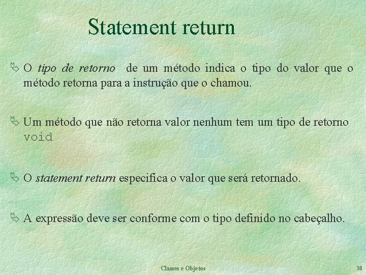 Statement return Ä O tipo de retorno de um método indica o tipo do