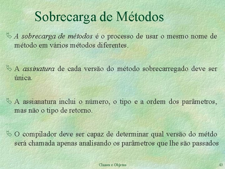 Sobrecarga de Métodos Ä A sobrecarga de métodos é o processo de usar o