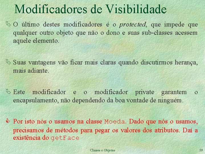 Modificadores de Visibilidade Ä O último destes modificadores é o protected, que impede qualquer