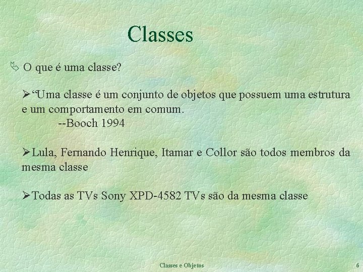 Classes Ä O que é uma classe? Ø“Uma classe é um conjunto de objetos