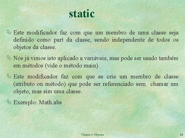 static Ä Este modificador faz com que um membro de uma classe seja definido