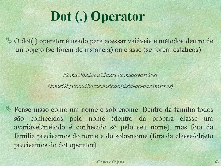 Dot (. ) Operator Ä O dot(. ) operator é usado para acessar vaiáveis