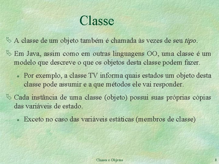 Classe Ä A classe de um objeto também é chamada às vezes de seu