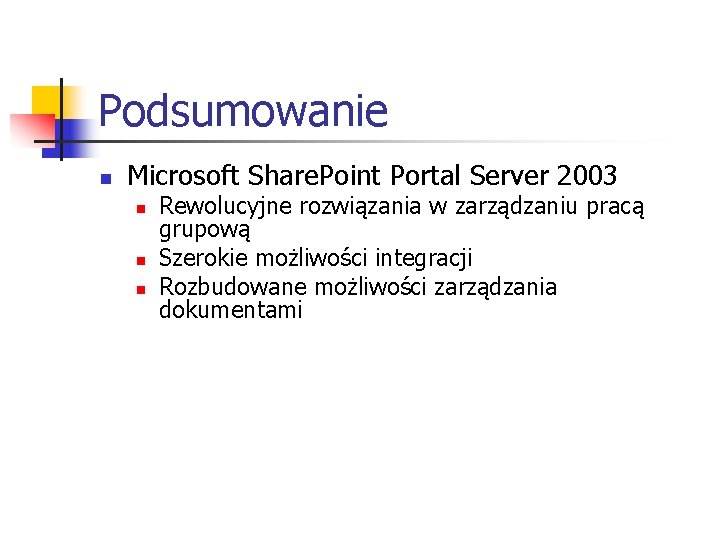 Podsumowanie n Microsoft Share. Point Portal Server 2003 n n n Rewolucyjne rozwiązania w