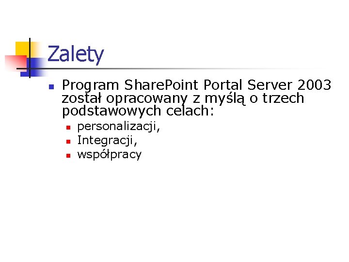 Zalety n Program Share. Point Portal Server 2003 został opracowany z myślą o trzech
