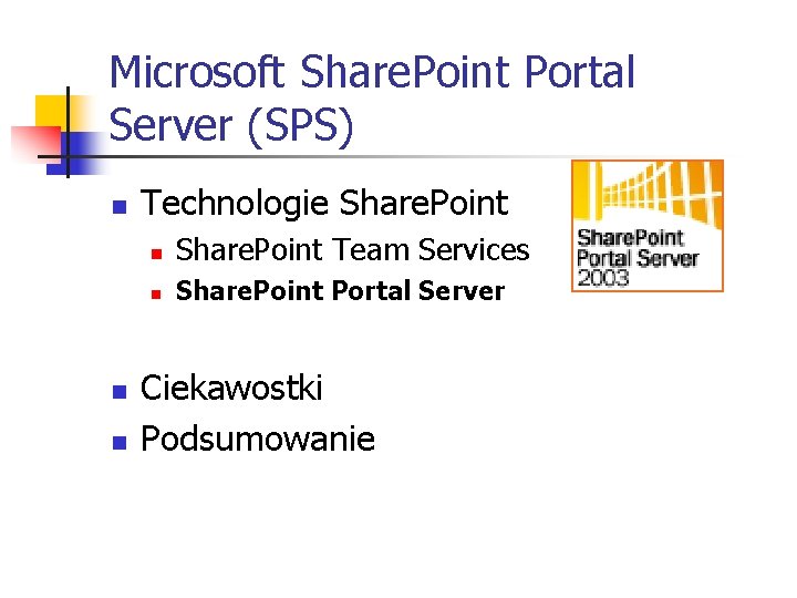Microsoft Share. Point Portal Server (SPS) n n n Technologie Share. Point n Share.
