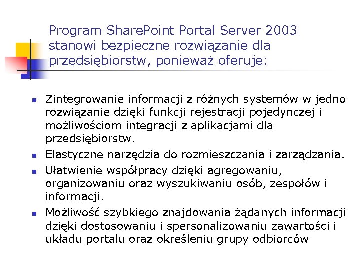 Program Share. Point Portal Server 2003 stanowi bezpieczne rozwiązanie dla przedsiębiorstw, ponieważ oferuje: n